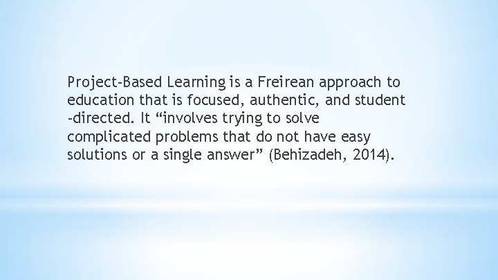 Project-Based Learning is a Freirean approach to education that is focused, authentic, and student