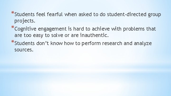 *Students feel fearful when asked to do student-directed group projects. *Cognitive engagement is hard