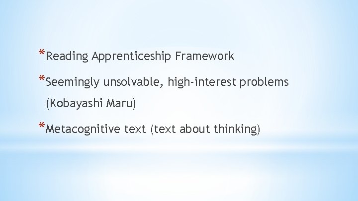 *Reading Apprenticeship Framework *Seemingly unsolvable, high-interest problems (Kobayashi Maru) *Metacognitive text (text about thinking)