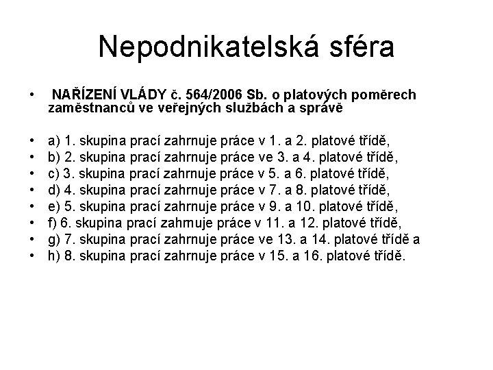 Nepodnikatelská sféra • NAŘÍZENÍ VLÁDY č. 564/2006 Sb. o platových poměrech zaměstnanců ve veřejných