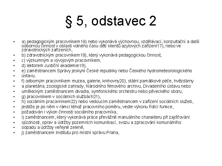 § 5, odstavec 2 • • • • • a) pedagogickým pracovníkem 16) nebo