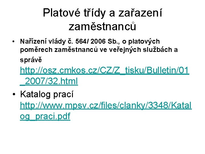 Platové třídy a zařazení zaměstnanců • Nařízení vlády č. 564/ 2006 Sb. , o