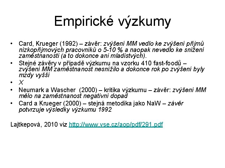 Empirické výzkumy • Card, Krueger (1992) – závěr: zvýšení MM vedlo ke zvýšení příjmů