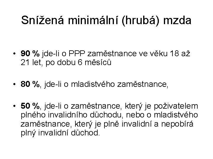 Snížená minimální (hrubá) mzda • 90 % jde-li o PPP zaměstnance ve věku 18