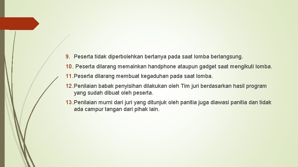 9. Peserta tidak diperbolehkan bertanya pada saat lomba berlangsung. 10. Peserta dilarang memainkan handphone