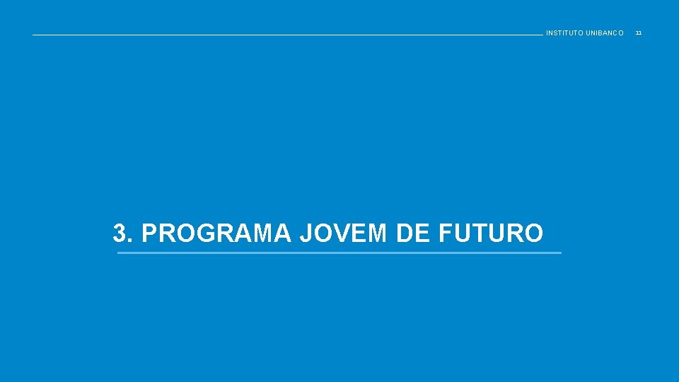 INSTITUTO UNIBANCO 3. PROGRAMA JOVEM DE FUTURO 11 