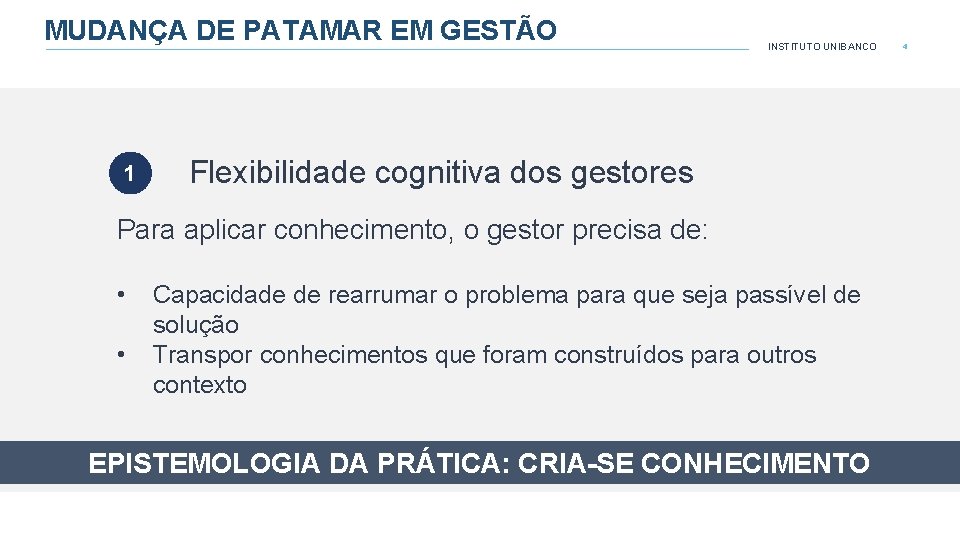 MUDANÇA DE PATAMAR EM GESTÃO 1 INSTITUTO UNIBANCO Flexibilidade cognitiva dos gestores Para aplicar