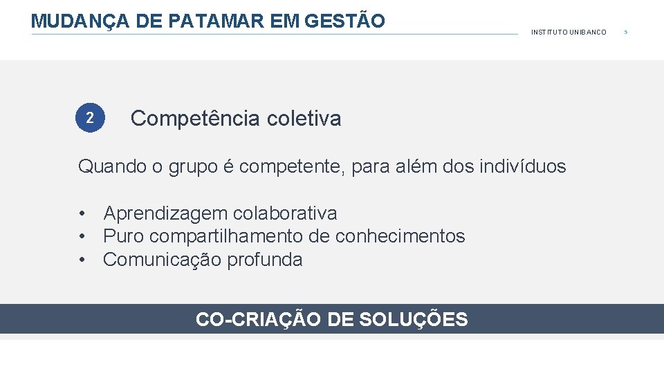 MUDANÇA DE PATAMAR EM GESTÃO 2 1 INSTITUTO UNIBANCO Competência coletiva dos gestores Flexibilidade