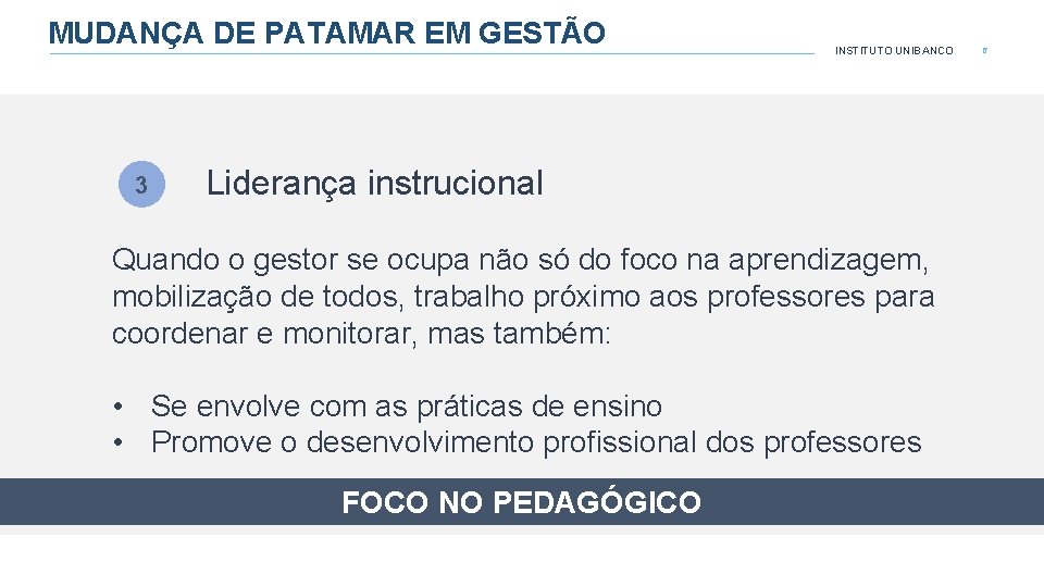 MUDANÇA DE PATAMAR EM GESTÃO 3 INSTITUTO UNIBANCO Liderança instrucional Quando o gestor se