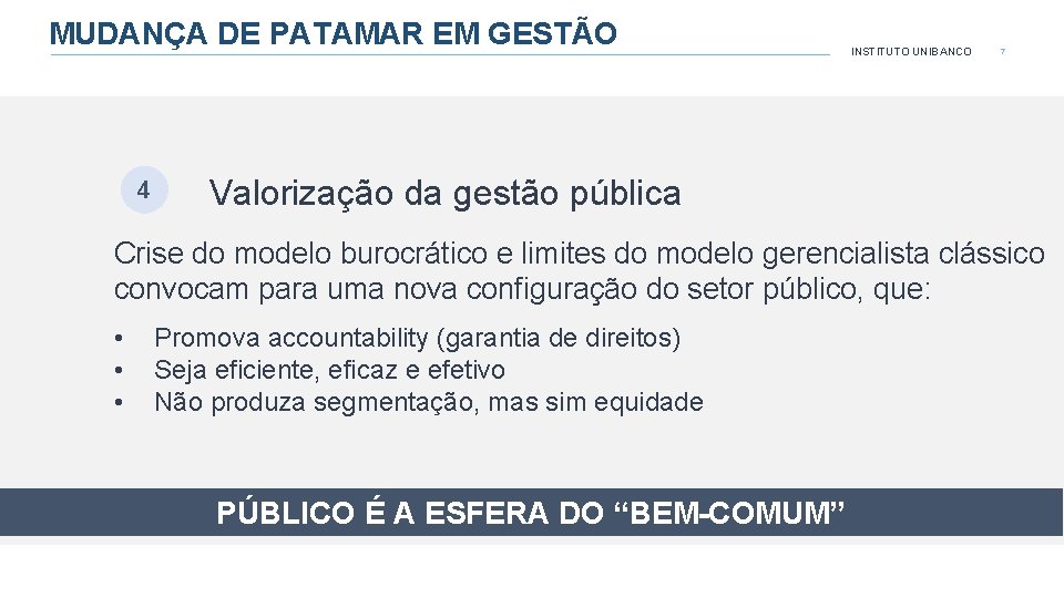 MUDANÇA DE PATAMAR EM GESTÃO 4 INSTITUTO UNIBANCO 7 Valorização da gestão pública Crise