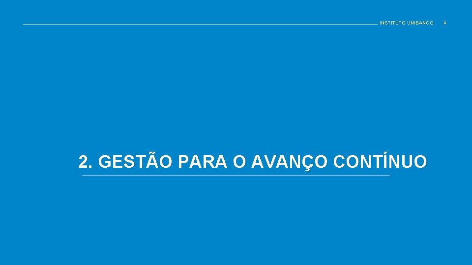 INSTITUTO UNIBANCO 2. GESTÃO PARA O AVANÇO CONTÍNUO 8 