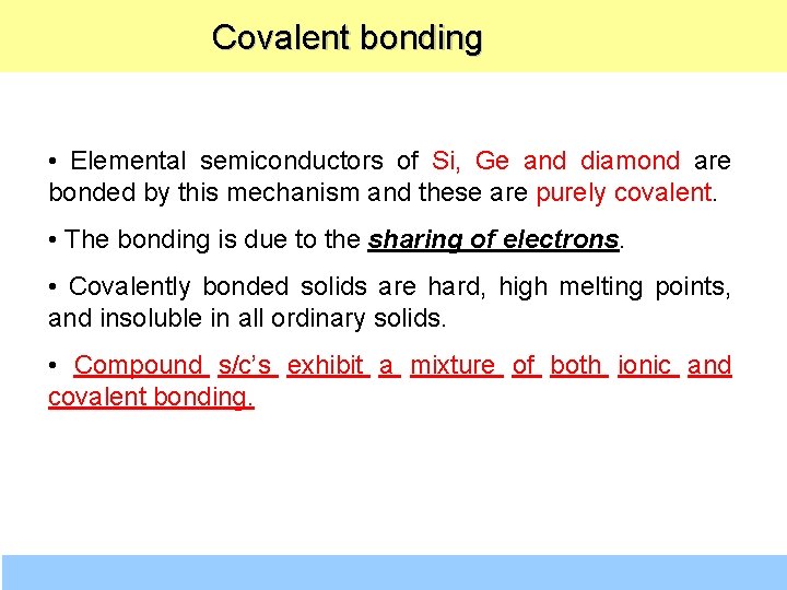  Covalent bonding • Elemental semiconductors of Si, Ge and diamond are bonded by