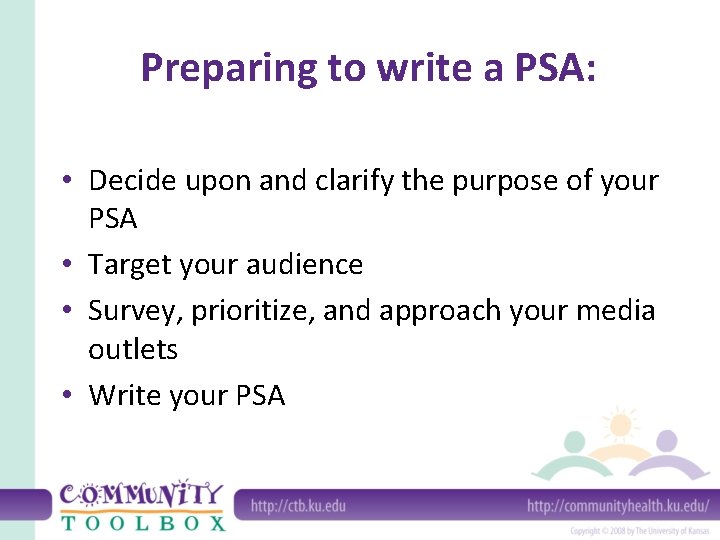 Preparing to write a PSA: • Decide upon and clarify the purpose of your