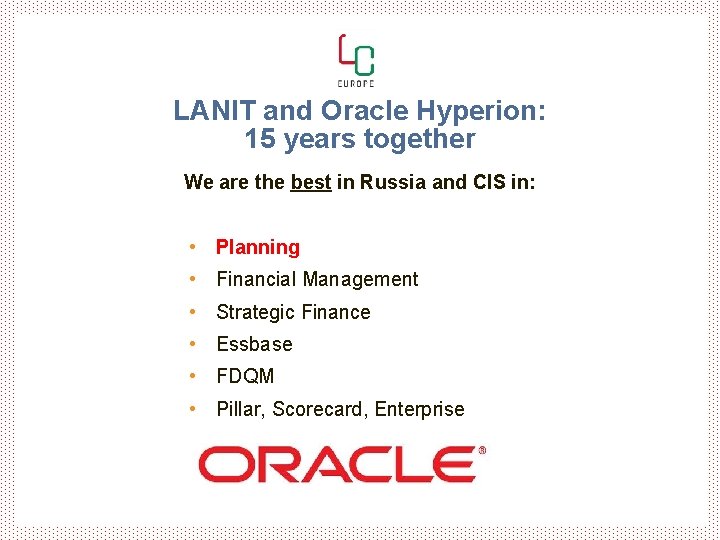 LANIT and Oracle Hyperion: 15 years together We are the best in Russia and LANIT and Oracle Hyperion: 15 years together We are the best in Russia and