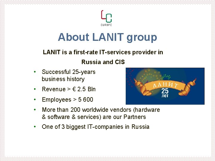 About LANIT group LANIT is a first-rate IT-services provider in Russia and CIS • About LANIT group LANIT is a first-rate IT-services provider in Russia and CIS •