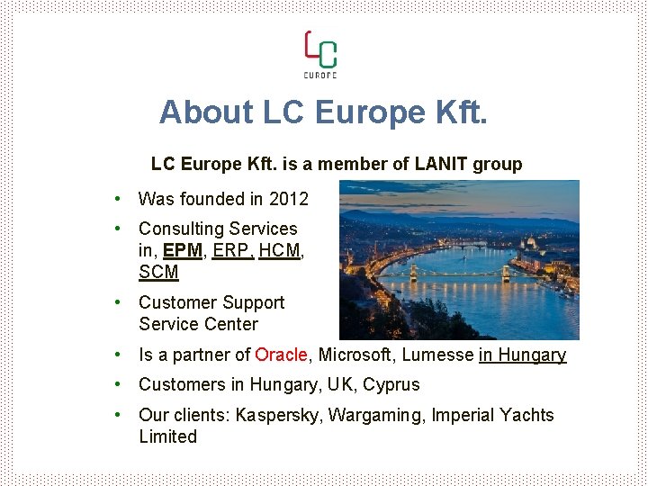 About LC Europe Kft. is a member of LANIT group • Was founded in
