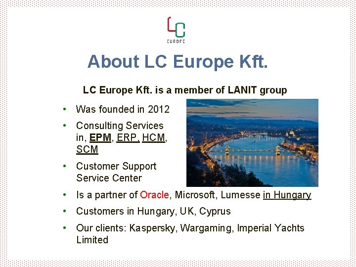 About LC Europe Kft. is a member of LANIT group • Was founded in About LC Europe Kft. is a member of LANIT group • Was founded in