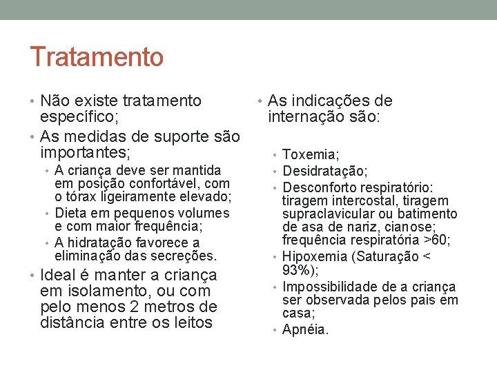 Tratamento • Não existe tratamento específico; • As medidas de suporte são importantes; •