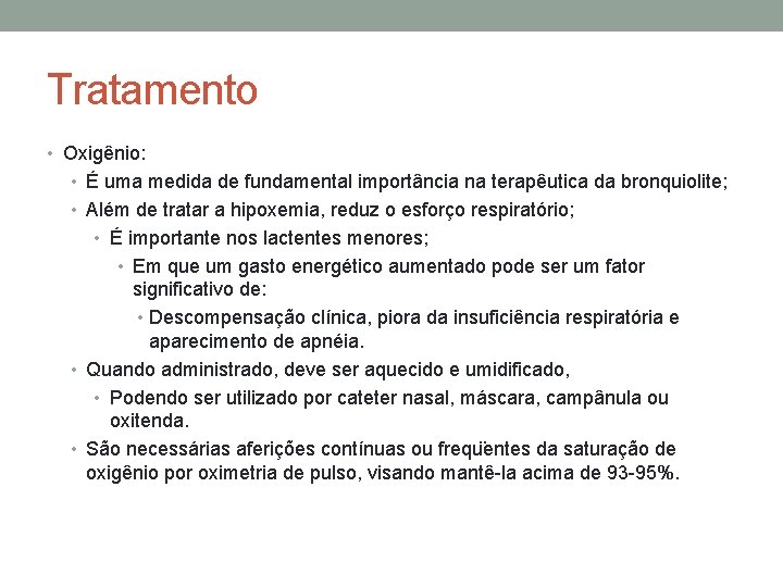 Tratamento • Oxigênio: • É uma medida de fundamental importância na terapêutica da bronquiolite;