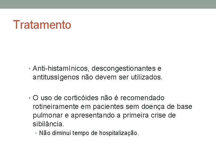 Tratamento • Anti-histamínicos, descongestionantes e antitussígenos não devem ser utilizados. • O uso de