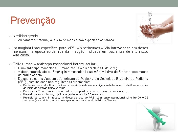 Prevenção • Medidas gerais: • Aleitamento materno, lavagem de mãos e não exposição ao