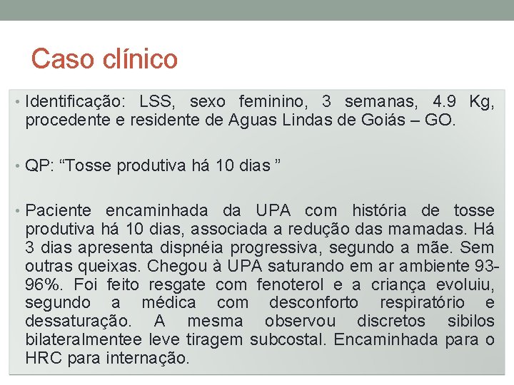 Caso clínico • Identificação: LSS, sexo feminino, 3 semanas, 4. 9 Kg, procedente e