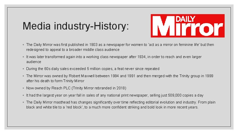 Media industry-History: ◦ The Daily Mirror was first published in 1903 as a newspaper