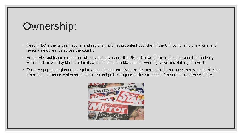 Ownership: ◦ Reach PLC is the largest national and regional multimedia content publisher in