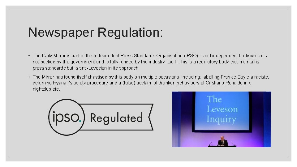 Newspaper Regulation: ◦ The Daily Mirror is part of the Independent Press Standards Organisation