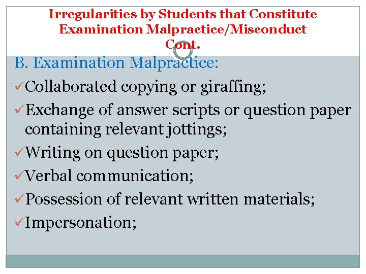 Irregularities by Students that Constitute Examination Malpractice/Misconduct Cont. B. Examination Malpractice: üCollaborated copying or