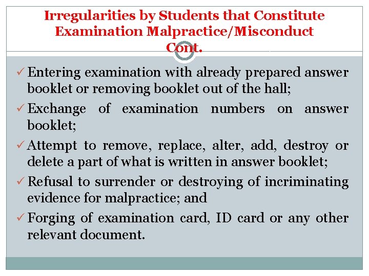 Irregularities by Students that Constitute Examination Malpractice/Misconduct Cont. ü Entering examination with already prepared