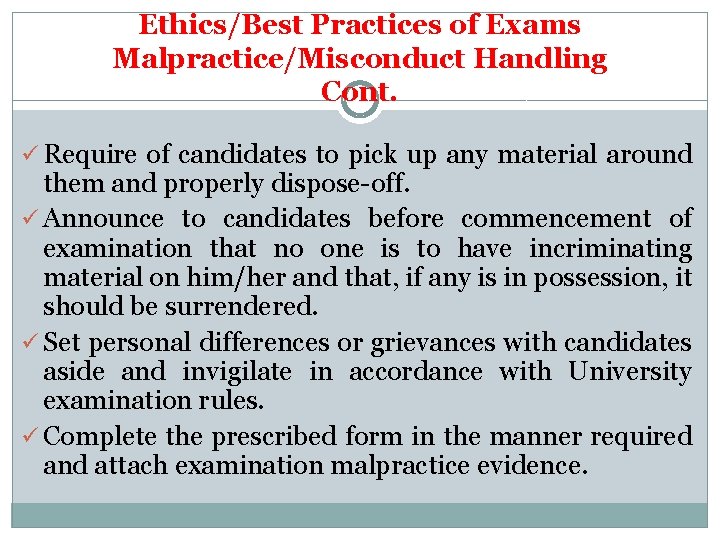 Ethics/Best Practices of Exams Malpractice/Misconduct Handling Cont. ü Require of candidates to pick up