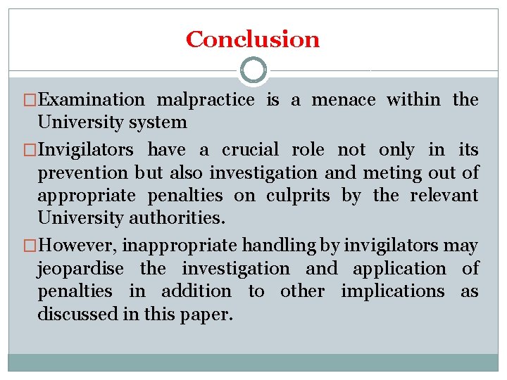 Conclusion �Examination malpractice is a menace within the University system �Invigilators have a crucial