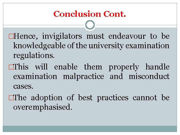 Conclusion Cont. �Hence, invigilators must endeavour to be knowledgeable of the university examination regulations.