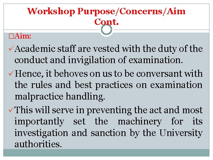 Workshop Purpose/Concerns/Aim Cont. �Aim: üAcademic staff are vested with the duty of the conduct