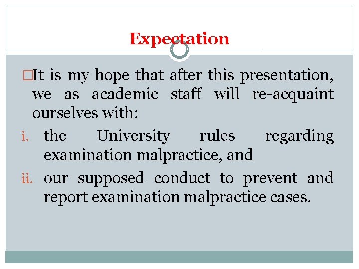 Expectation �It is my hope that after this presentation, we as academic staff will