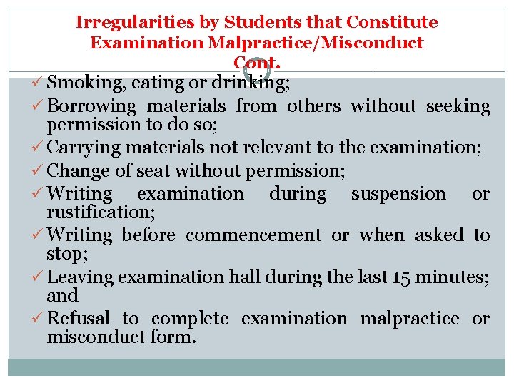 Irregularities by Students that Constitute Examination Malpractice/Misconduct Cont. ü Smoking, eating or drinking; ü