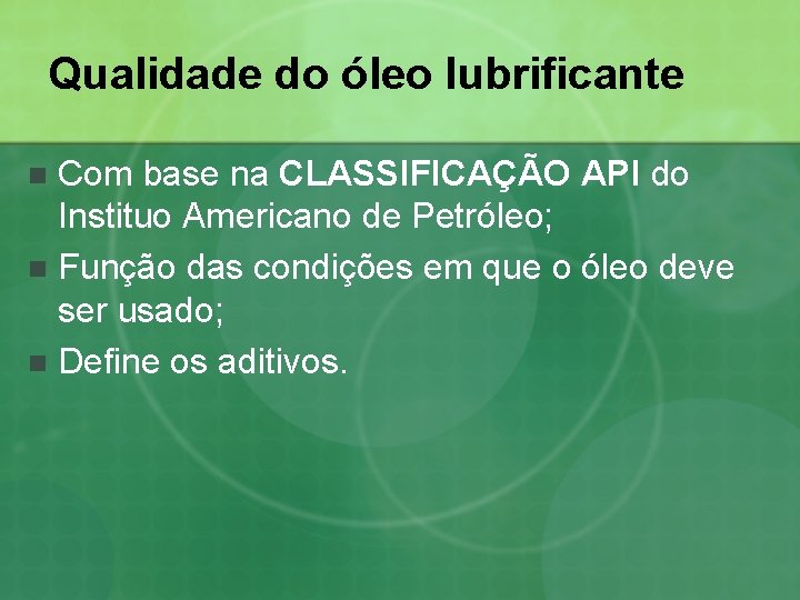 Qualidade do óleo lubrificante Com base na CLASSIFICAÇÃO API do Instituo Americano de Petróleo;
