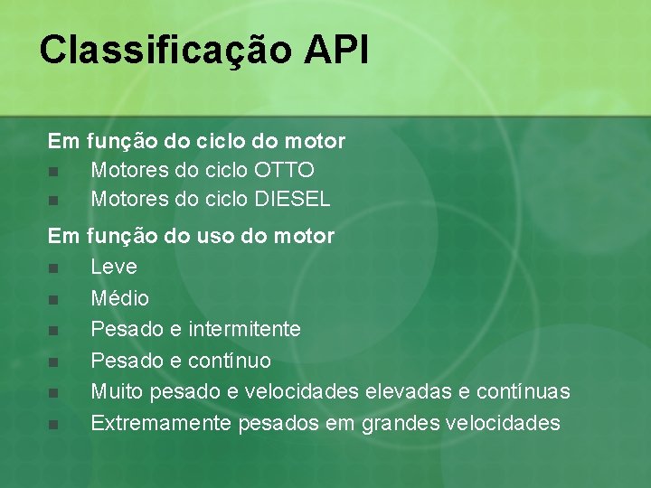 Classificação API Em função do ciclo do motor n Motores do ciclo OTTO n