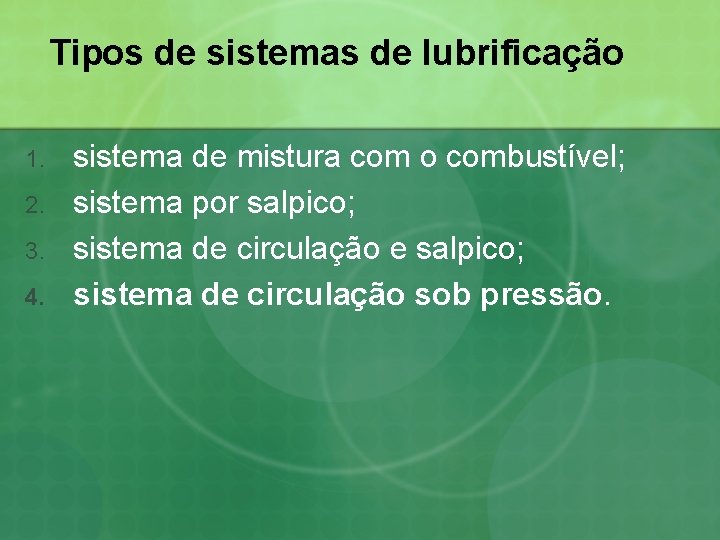 Tipos de sistemas de lubrificação 1. 2. 3. 4. sistema de mistura com o