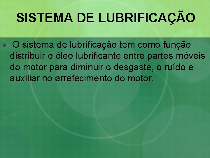SISTEMA DE LUBRIFICAÇÃO n O sistema de lubrificação tem como função distribuir o óleo