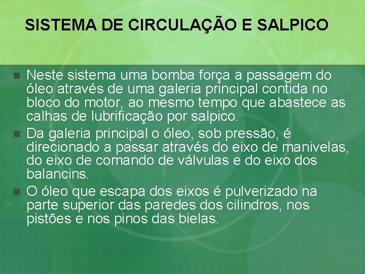 SISTEMA DE CIRCULAÇÃO E SALPICO n n n Neste sistema uma bomba força a
