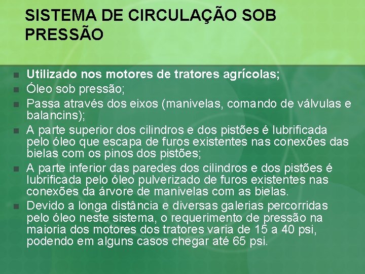 SISTEMA DE CIRCULAÇÃO SOB PRESSÃO n n n Utilizado nos motores de tratores agrícolas;