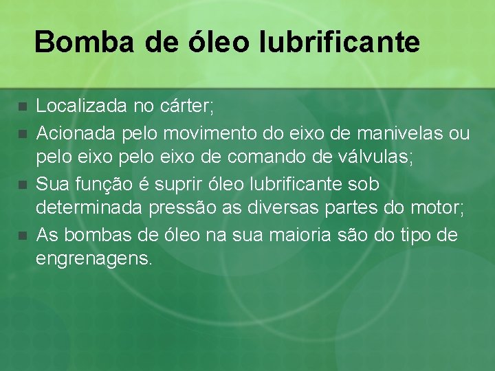 Bomba de óleo lubrificante n n Localizada no cárter; Acionada pelo movimento do eixo