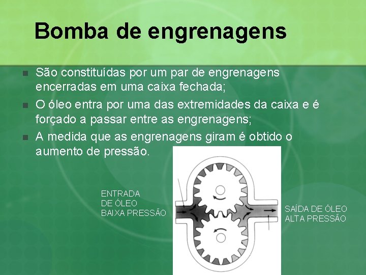 Bomba de engrenagens n n n São constituídas por um par de engrenagens encerradas