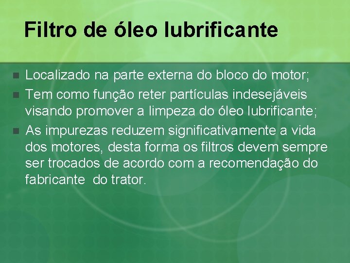 Filtro de óleo lubrificante n n n Localizado na parte externa do bloco do