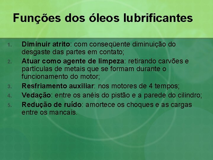 Funções dos óleos lubrificantes 1. 2. 3. 4. 5. Diminuir atrito: com conseqüente diminuição