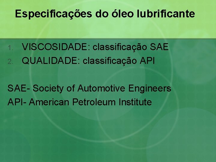 Especificações do óleo lubrificante 1. 2. VISCOSIDADE: classificação SAE QUALIDADE: classificação API SAE- Society