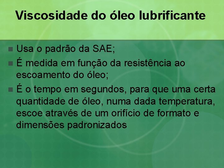 Viscosidade do óleo lubrificante Usa o padrão da SAE; n É medida em função