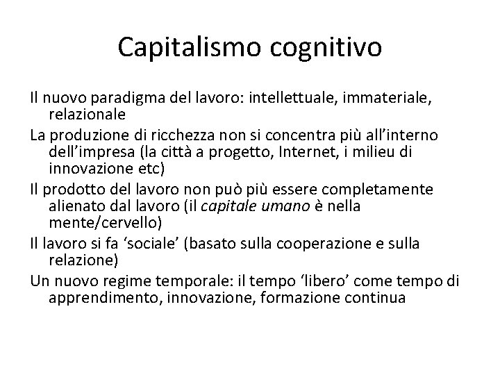 Capitalismo cognitivo Il nuovo paradigma del lavoro: intellettuale, immateriale, relazionale La produzione di ricchezza